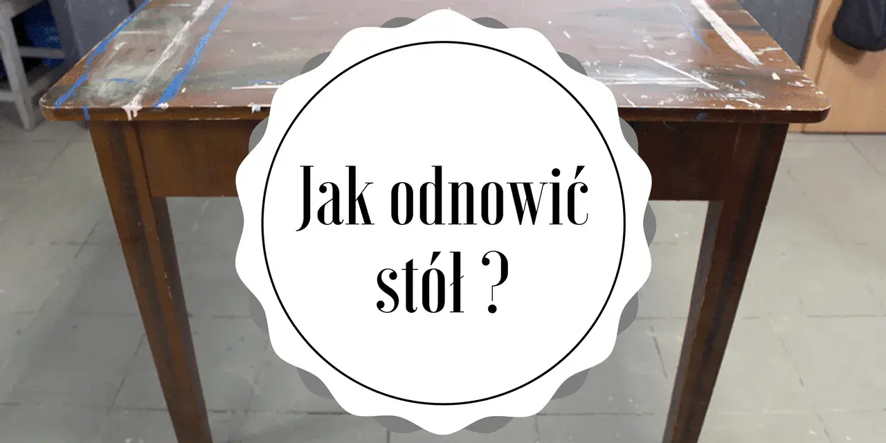 Jak odnowić stół z MDF, aby uniknąć kosztownej wymiany mebla