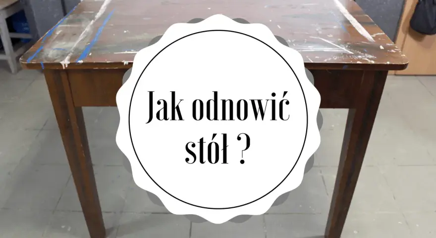 Jak odnowić stół z MDF, aby uniknąć kosztownej wymiany mebla